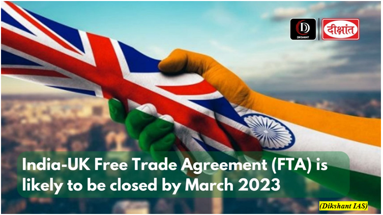 India-UK Free Trade Agreement (FTA) is likely to be closed by March 2023 (GS Paper 3, Economy)