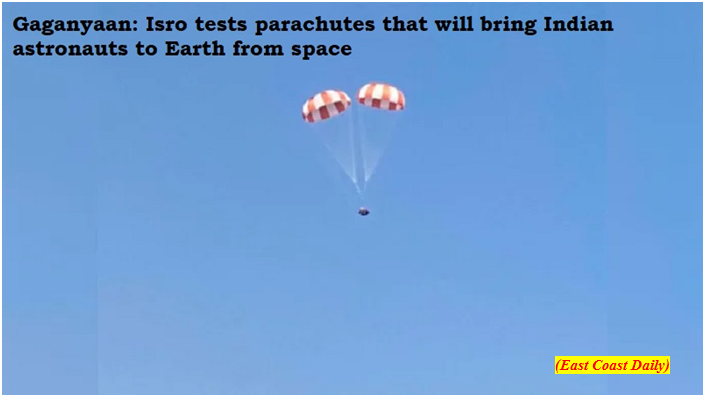 Gaganyaan: ISRO tests parachutes that will bring Indian astronauts to Earth from space (GS Paper 3, Science and Tech)