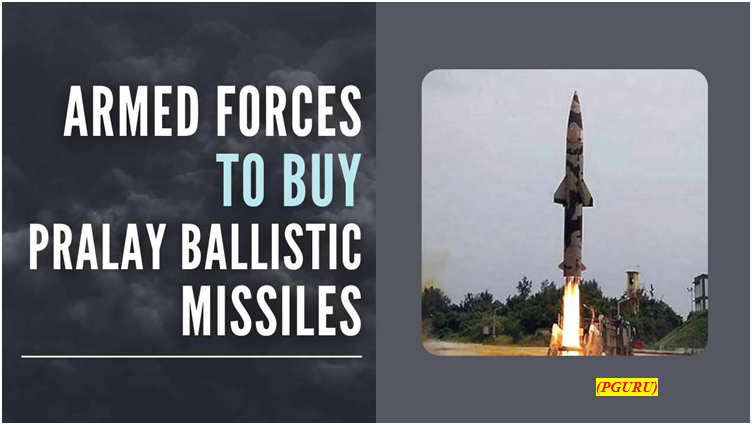 Govt gives nod to procure Pralay ballistic missiles for armed forces (GS Paper 3, Defence)